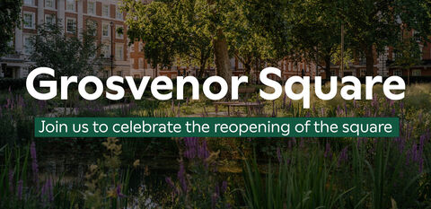 Grosvenor Square, Join us to celebrate the reopening of the square