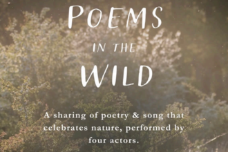 Against a soft-focus background of green foliage, the following is written in white text: Poems in the Wild. A Sharing of poetry & song that celebrates nature, performed by four actors.