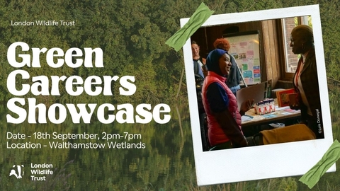 Banner with the title Green Careers Showcase, date 18th September 2-7pm. Location - Walthamstow Wetlands. There is a picture of a stall from last year speaking to a visitor. The background is trees.